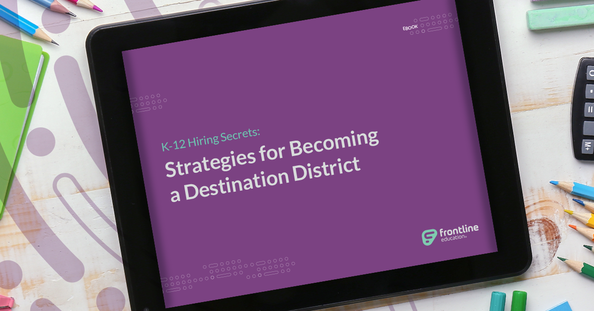 K-12 Hiring Secrets: Strategies for Becoming a Destination District